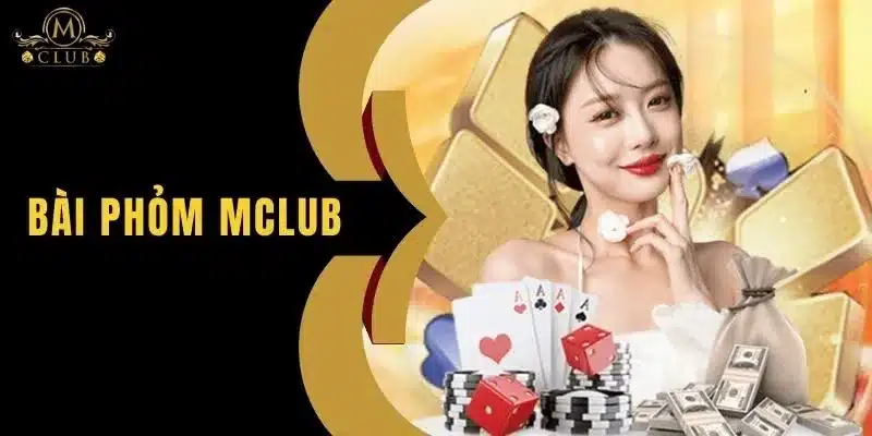 Bài Phỏm MClub - Hướng Dẫn Cách Chơi Và Mẹo Thắng Lớn