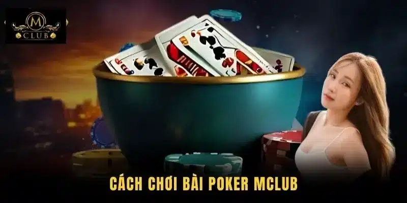 Cách chơi Bài Poker MClub
