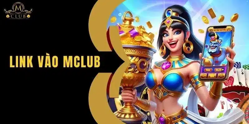 Link Vào MClub - Cách Vào Nhà Cái Nhanh Chóng 2025