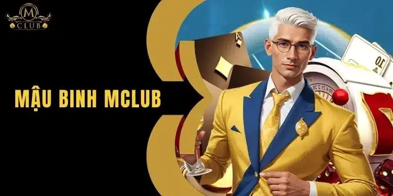 Mậu Binh MClub Hướng Dẫn Chơi Và Chiến Thuật Thắng Lớn!