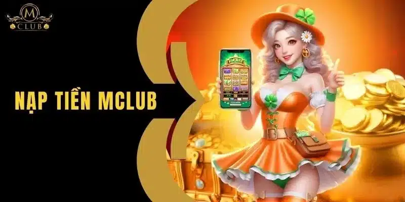 Nạp Tiền MClub - Hướng Dẫn Nạp Tiền Nhanh Chóng