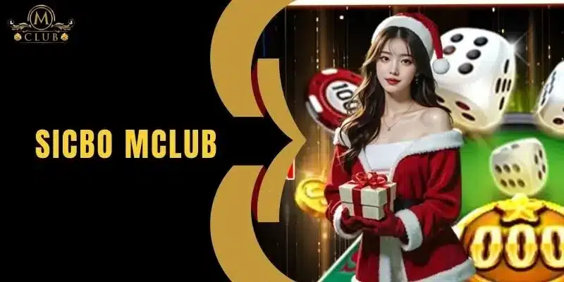 Sicbo MClub - Trải Nghiệm Hấp Dẫn Tại Sòng Bài Trực Tuyến