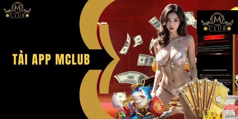 Tải App MClub - Nhà Cái Uy Tín Và An Toàn Nhất 2025