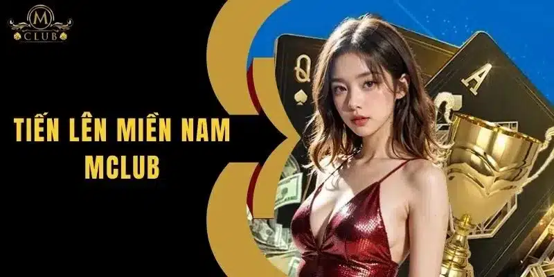 Tiến Lên Miền Nam Mclub - Kinh Nghiệm Đánh Dễ Thắng