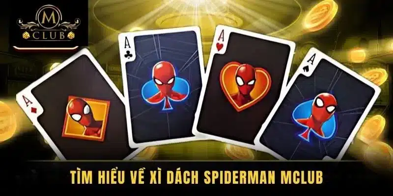 Tìm hiểu về Xì dách Spiderman MClub