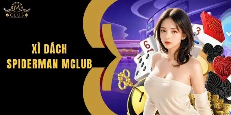 Xì dách Spiderman MClub - Thủ Thuật Chơi Tại Nhà Cái